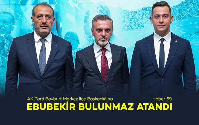 AK Parti Bayburt Merkez İlçe Başkanlığına Mimar Ebubekir Bulunmaz Atandı