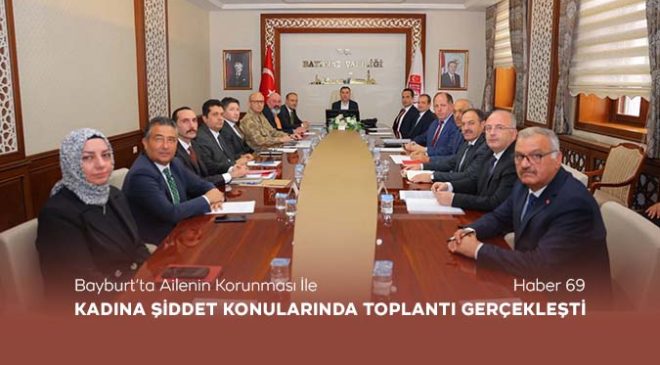 Bayburt’ta Ailenin Korunması İle Kadına Şiddet Konularında Toplantı Gerçekleşti