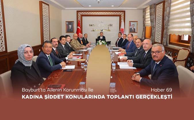 Bayburt’ta Ailenin Korunması İle Kadına Şiddet Konularında Toplantı Gerçekleşti