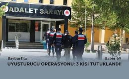 Bayburt’ta Uyuşturucu Operasyonu: 3 Kişi Tutuklandı!