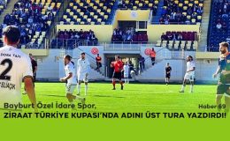 Bayburt Özel İdare Spor, Ziraat Türkiye Kupası’nda Adını Üst Tura Yazdırdı!