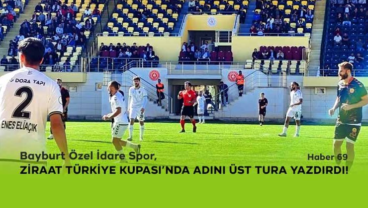 Bayburt Özel İdare Spor, Ziraat Türkiye Kupası’nda Adını Üst Tura Yazdırdı!