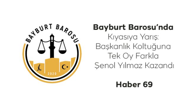 Bayburt Barosu’nda Kıyasıya Yarış: Başkanlık Koltuğuna Tek Oy Farkla Şenol Yılmaz Kazandı