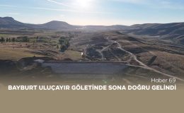 Bayburt Uluçayır Göletinde Sona Doğru Gelindi