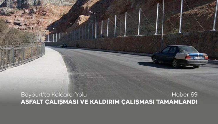 Bayburt’ta Kaleardı Yolu Asfalt Çalışması ve Kaldırım Çalışması Tamamlandı