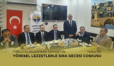 Trabzon’da Bayburtlular Derneği’nde Yöresel Lezzetlerle Sıra Gecesi Coşkusu