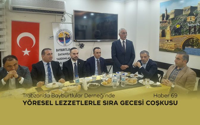 Trabzon’da Bayburtlular Derneği’nde Yöresel Lezzetlerle Sıra Gecesi Coşkusu