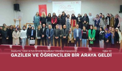 Bayburt’ta “Vatan ve Kahramanlık Buluşmaları” Etkinlikleri Kapsamında Gaziler ve Öğrenciler Bir Araya Geldi