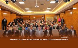 Bayburt’ta ‘En İyi Narkotik Polisi: Anne’ Semineri Düzenlendi