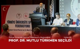 Türkiye Üniversite Sporları Federasyonu Başkanlığına Prof. Dr. Mutlu Türkmen Seçildi