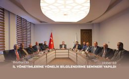 Bayburt’ta İl Yönetimlerine Yönelik Bilgilendirme Semineri Yapıldı