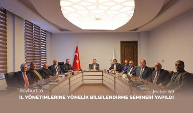 Bayburt’ta İl Yönetimlerine Yönelik Bilgilendirme Semineri Yapıldı