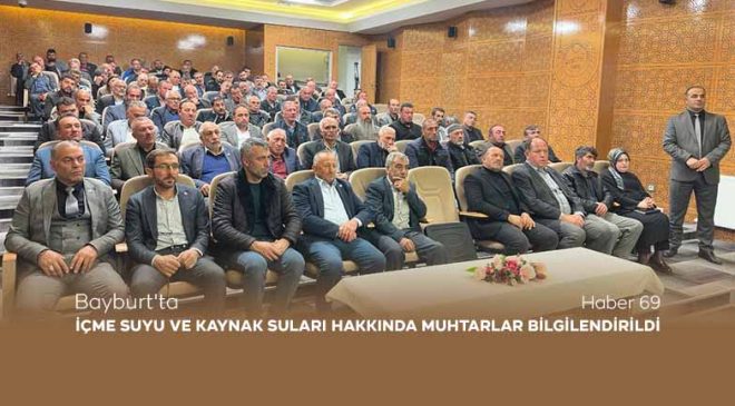 Bayburt’ta İçme Suyu ve Kaynak Suları Hakkında Muhtarlar Bilgilendirildi