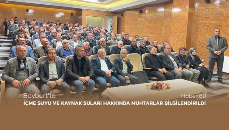 Bayburt’ta İçme Suyu ve Kaynak Suları Hakkında Muhtarlar Bilgilendirildi