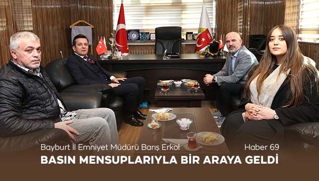 Bayburt İl Emniyet Müdürü Barış Erkol Basın Mensuplarıyla Bir Araya Geldi