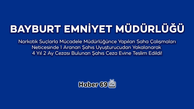 Bayburt'ta 4 yıl 2 Ay Cezası Bulunan Şahıs yakalandı!
