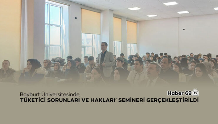 Bayburt Üniversitesinde ‘Tüketici Sorunları ve Hakları’ Semineri Gerçekleştirildi