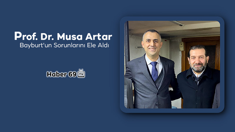 Prof. Dr. Musa Artar Bayburt'un Sorunlarını Ele Aldı