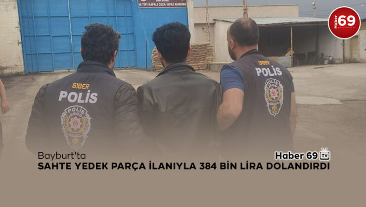 Bayburt’ta Sahte Yedek Parça İlanıyla 384 Bin Lira Dolandırdı