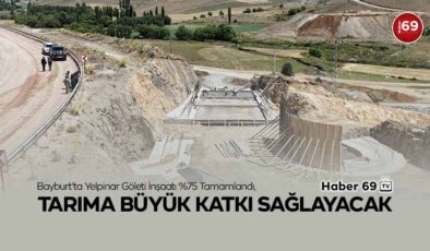 Bayburt’ta Yelpinar Göleti İnşaatı %75 Tamamlandı, Tarıma Büyük Katkı Sağlayacak