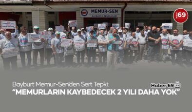 Bayburt Memur-Sen’den Sert Tepki: “Memurların Kaybedecek 2 Yılı Daha Yok”